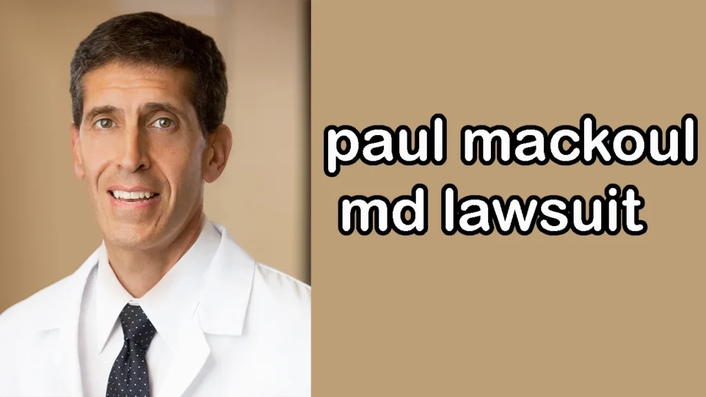 Latest Developments in the Paul Mackoul MD Lawsuit - A Closer Look